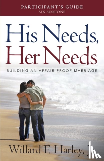 Harley, Willard F. Jr. - His Needs, Her Needs Participant`s Guide – Building an Affair–Proof Marriage