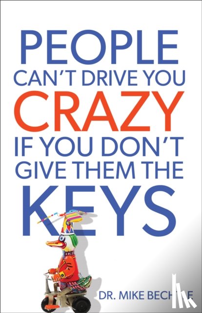Bechtle, Dr. Mike - People Can`t Drive You Crazy If You Don`t Give Them the Keys