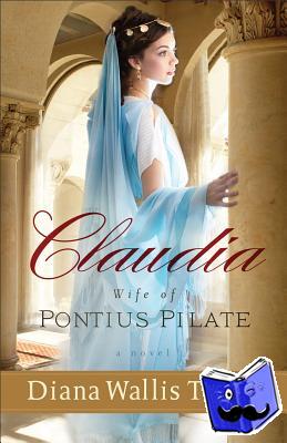 Taylor, Diana Wallis - Claudia, Wife of Pontius Pilate – A Novel