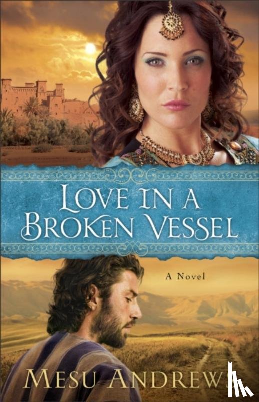Andrews, Mesu - Love in a Broken Vessel – A Novel