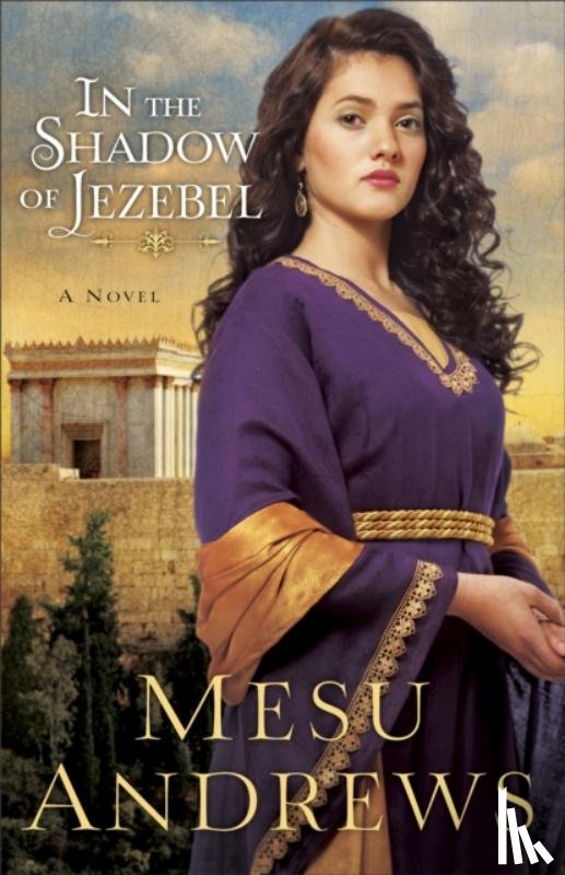 Andrews, Mesu - In the Shadow of Jezebel – A Novel