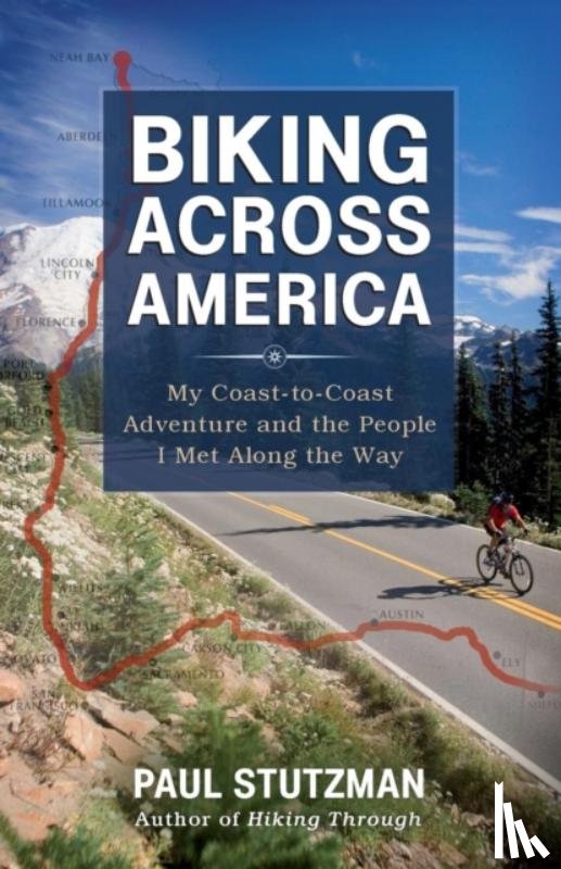 Stutzman, Paul - Biking Across America – My Coast–to–Coast Adventure and the People I Met Along the Way