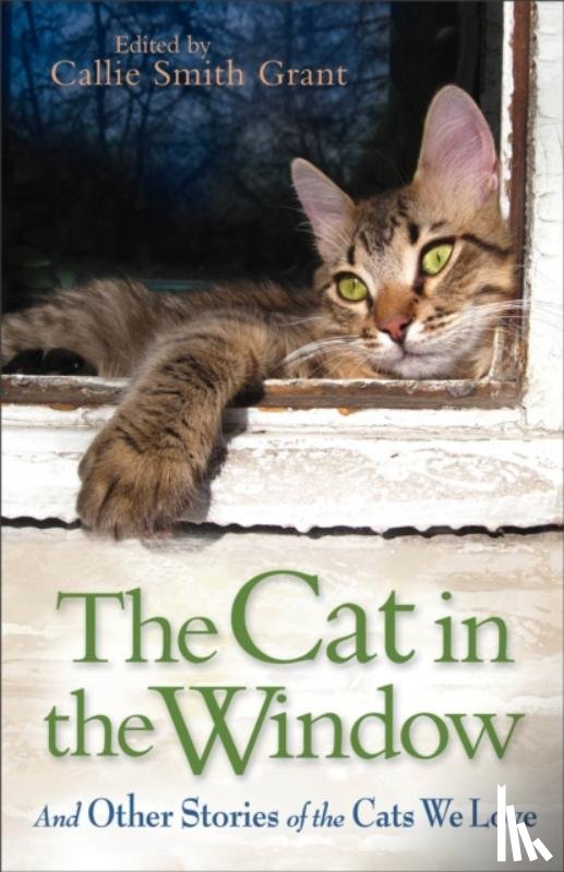 Grant, Callie Smith - The Cat in the Window – And Other Stories of the Cats We Love
