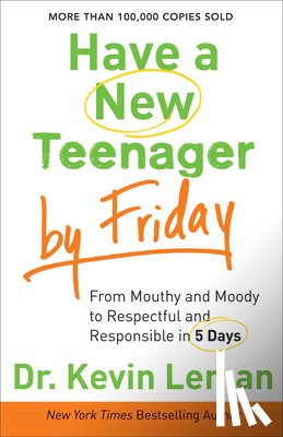 Leman, Dr. Kevin - Have a New Teenager by Friday – From Mouthy and Moody to Respectful and Responsible in 5 Days