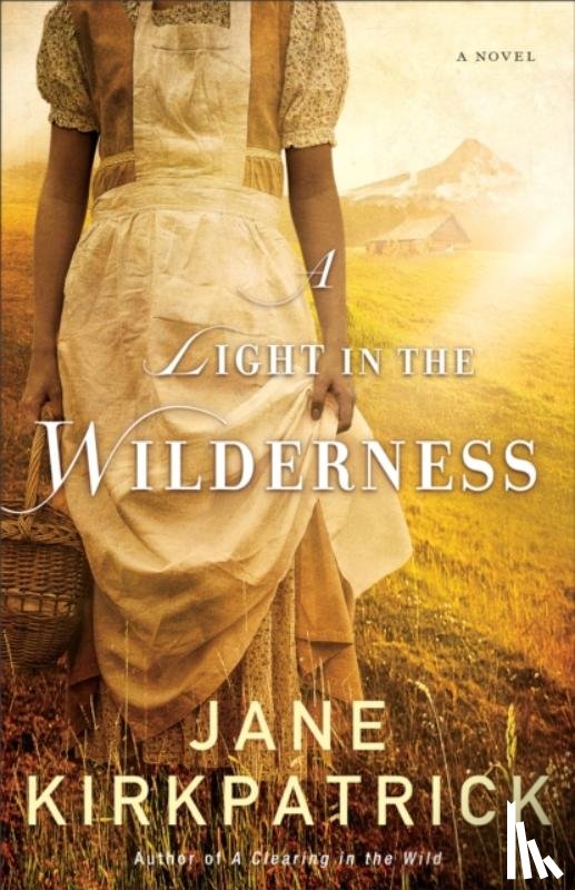 Kirkpatrick, Jane - A Light in the Wilderness – A Novel