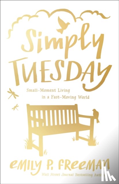 Freeman, Emily P. - Simply Tuesday – Small–Moment Living in a Fast–Moving World