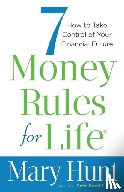 Hunt, Mary - 7 Money Rules for Life® – How to Take Control of Your Financial Future
