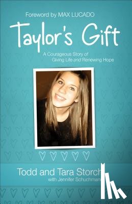 Storch, Todd, Storch, Tara, Schuchmann, Jennifer, Lucado, Max - Taylor`s Gift – A Courageous Story of Giving Life and Renewing Hope
