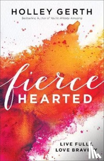 Gerth, Holley - Fiercehearted – Live Fully, Love Bravely