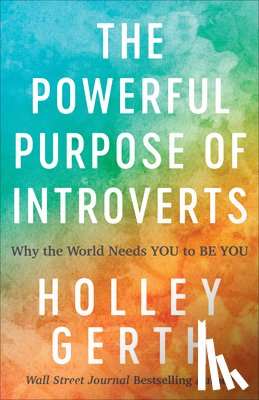Gerth, Holley - The Powerful Purpose of Introverts – Why the World Needs You to Be You