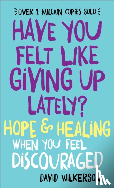 Wilkerson, David - Have You Felt Like Giving Up Lately? – Hope & Healing When You Feel Discouraged