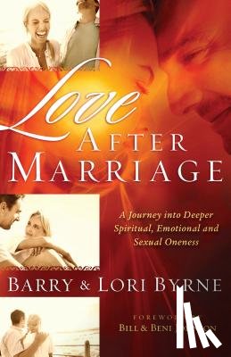 Byrne, Barry, Byrne, Lori, Johnson, Bill, Johnson, Beni - Love After Marriage – A Journey Into Deeper Spiritual, Emotional and Sexual Oneness