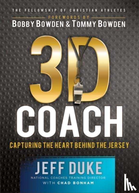 Duke, Jeff, Bonham, Chad, Bowden, Bobby, Bowden, Tommy - 3D Coach – Capturing the Heart Behind the Jersey