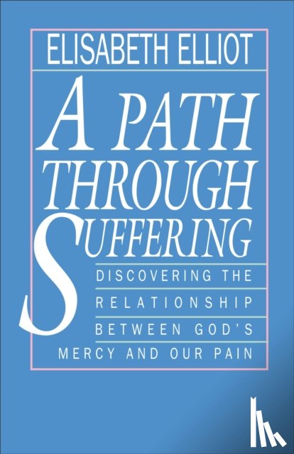 Elliot, Elisabeth - A Path Through Suffering