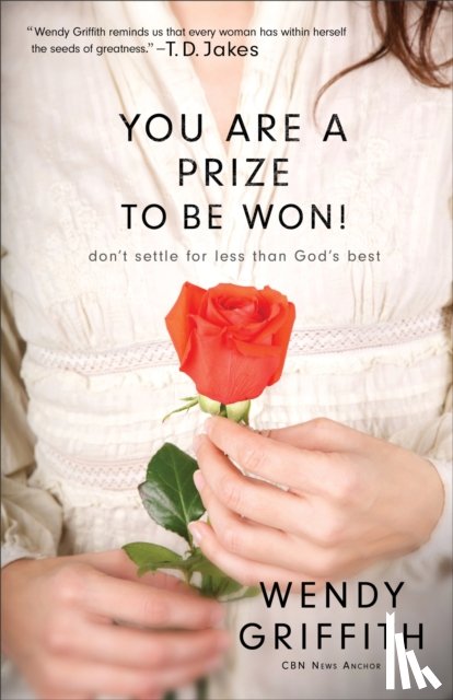 Griffith, Wendy - You Are a Prize to be Won! – Don`t Settle for Less Than God`s Best