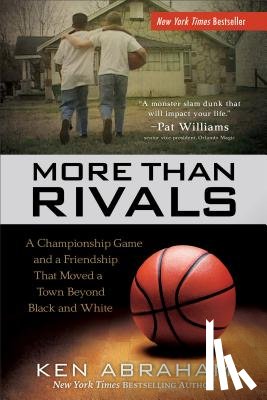Abraham, Ken - More Than Rivals – A Championship Game and a Friendship That Moved a Town Beyond Black and White
