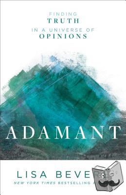 Bevere, Lisa - Adamant – Finding Truth in a Universe of Opinions