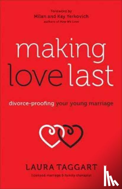Taggart, Laura, Yerkovich, Milan, Yerkovich, Kay - Making Love Last - Divorce-Proofing Your Young Marriage