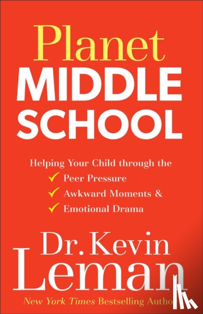 Leman, Dr. Kevin - Planet Middle School – Helping Your Child through the Peer Pressure, Awkward Moments & Emotional Drama