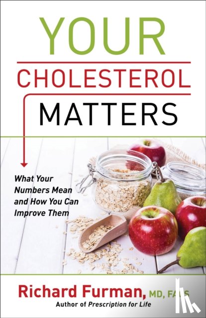 Furman, Richard Md - Your Cholesterol Matters – What Your Numbers Mean and How You Can Improve Them