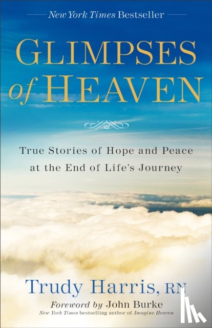 Harris, Trudy Rn, Burke, John - Glimpses of Heaven – True Stories of Hope and Peace at the End of Life`s Journey