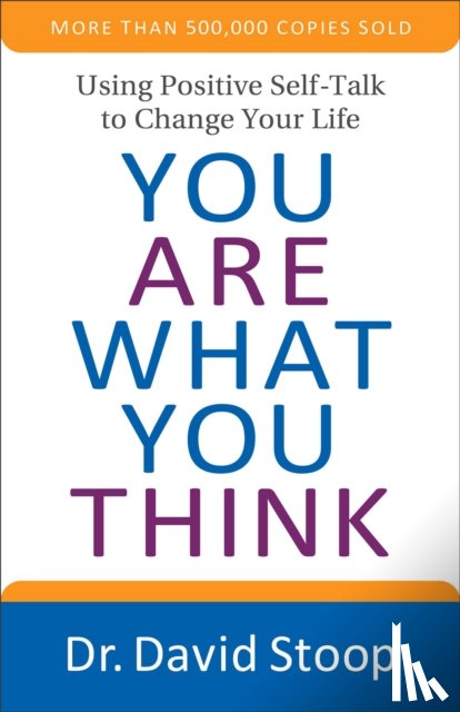 Stoop, Dr. David - You Are What You Think - Using Positive Self-Talk to Change Your Life