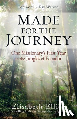 Elliot, Elisabeth - Made for the Journey: One Missionary's First Year in the Jungles of Ecuador