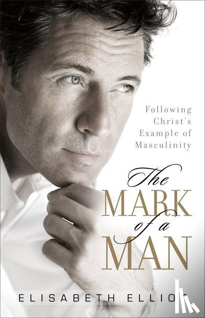 Elliot, Elisabeth - Elliot, E: Mark of a Man