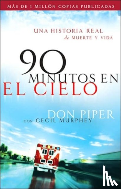 Piper, Don, Murphey, Cecil - 90 minutos en el cielo - Una historia real de Vida y Muerte