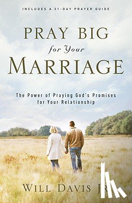 Davis, Will Jr. - Pray Big for Your Marriage – The Power of Praying God`s Promises for Your Relationship