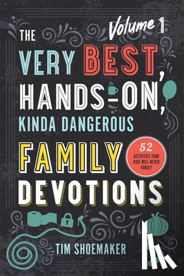 Shoemaker, Tim - The Very Best, Hands–On, Kinda Dangerous Family – 52 Activities Your Kids Will Never Forget