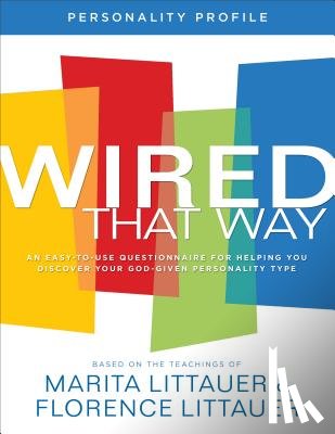 Littauer, Marita, Littauer, Florence - Wired That Way Personality Profile – An Easy–to–Use Questionnaire for Helping You Discover Your God–Given Personality Type