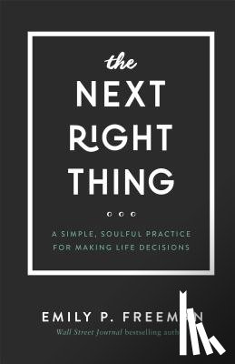 Freeman, Emily P. - The Next Right Thing – A Simple, Soulful Practice for Making Life Decisions