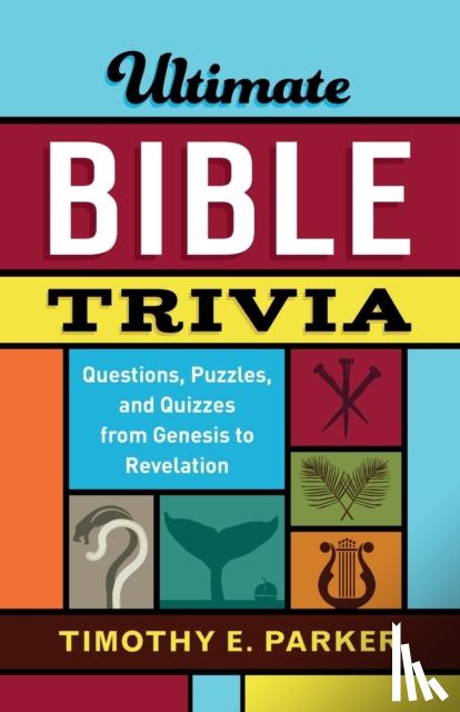 Parker, Timothy E. - Ultimate Bible Trivia – Questions, Puzzles, and Quizzes from Genesis to Revelation