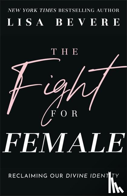Bevere, Lisa - The Fight for Female