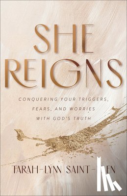 Saint–elien, Tarah–lynn - She Reigns – Conquering Your Triggers, Fears, and Worries with God`s Truth