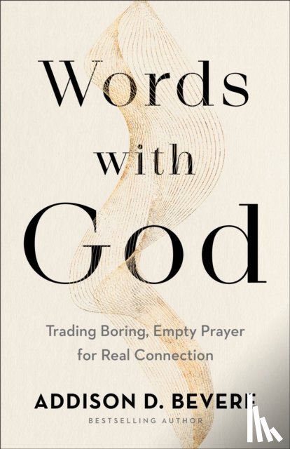 Bevere, Addison D. - Words with God – Trading Boring, Empty Prayer for Real Connection