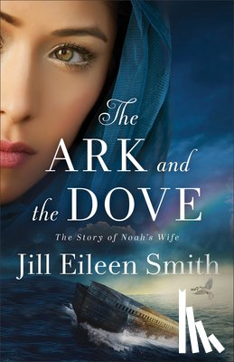 Smith, Jill Eileen - The Ark and the Dove: The Story of Noah's Wife