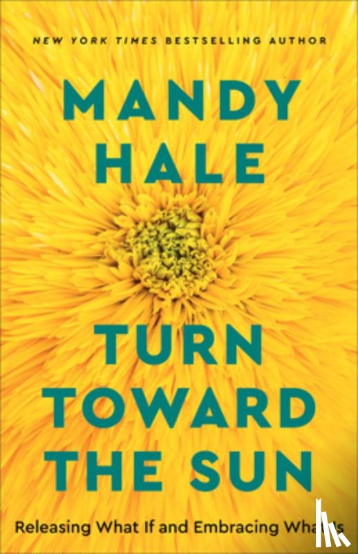 Hale, Mandy - Turn Toward the Sun – Releasing What If and Embracing What Is