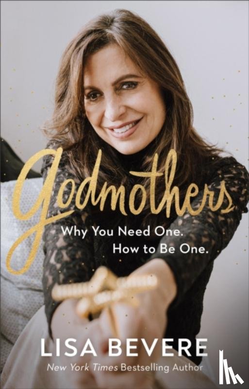 Bevere, Lisa - Godmothers - Why You Need One. How to Be One.