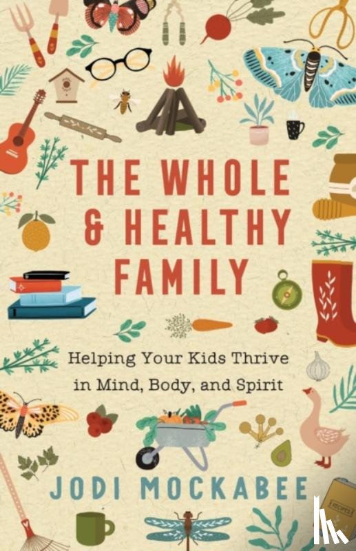 Mockabee, Jodi - The Whole and Healthy Family – Helping Your Kids Thrive in Mind, Body, and Spirit