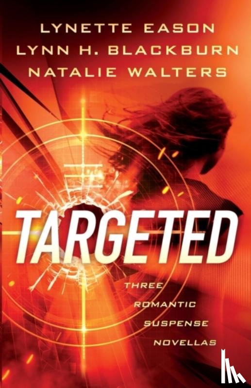 Eason, Lynette, Blackburn, Lynn H., Walters, Natalie - Targeted – Three Romantic Suspense Novellas