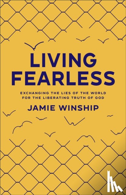 Winship, Jamie - Living Fearless – Exchanging the Lies of the World for the Liberating Truth of God