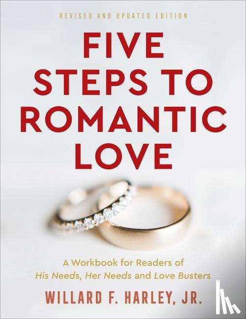 Harley, Willard F. Jr. - Five Steps to Romantic Love – A Workbook for Readers of His Needs, Her Needs and Love Busters