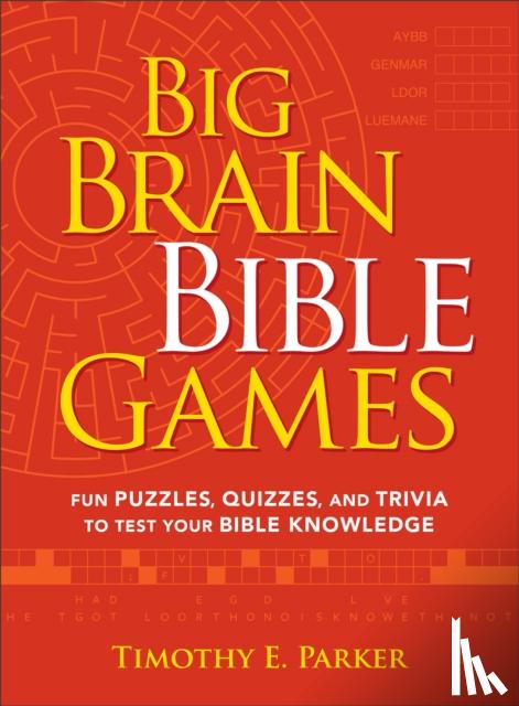 Parker, Timothy E. - Big Brain Bible Games – Fun Puzzles, Quizzes, and Trivia to Test Your Bible Knowledge