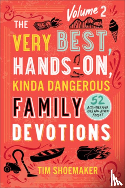 Shoemaker, Tim - The Very Best, Hands–On, Kinda Dangerous Family – 52 Activities Your Kids Will Never Forget