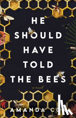 Cox, Amanda - He Should Have Told the Bees – A Novel
