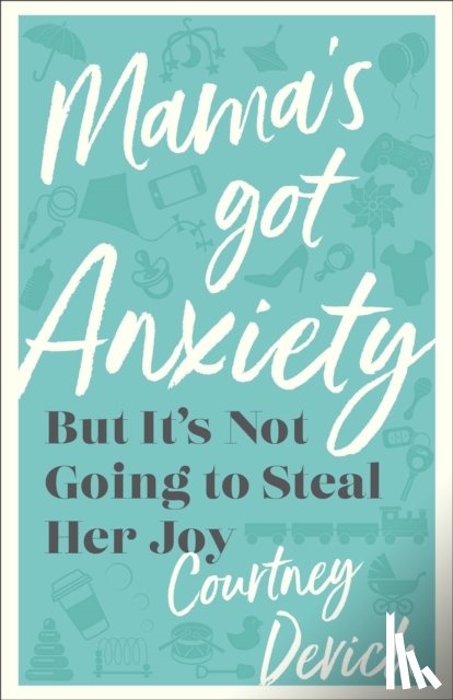 Devich, Courtney - Mama`s Got Anxiety – But It`s Not Going to Steal Her Joy