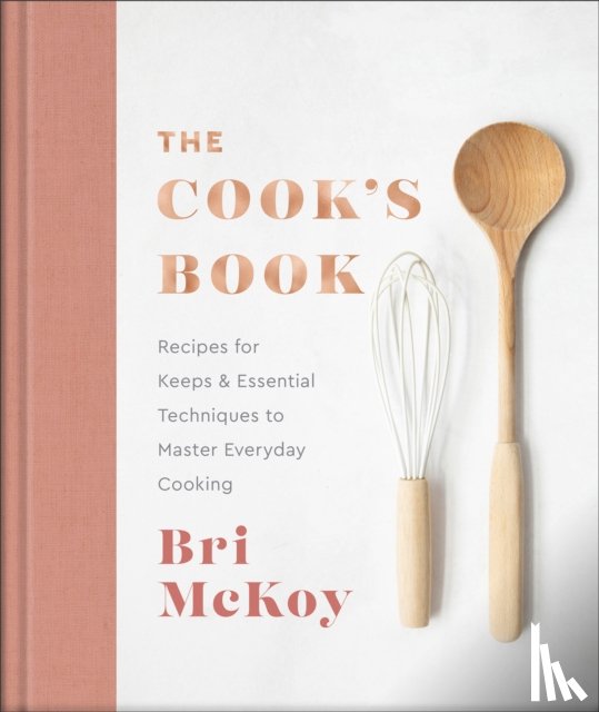 Mckoy, Bri - The Cook`s Book – Recipes for Keeps & Essential Techniques to Master Everyday Cooking