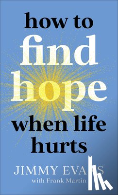 Evans, Jimmy, Martin, Frank - How to Find Hope When Life Hurts